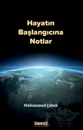 Hayatın Başlangıcına Notlar – Muhammed Çabuk – Libertas kitap kapağı