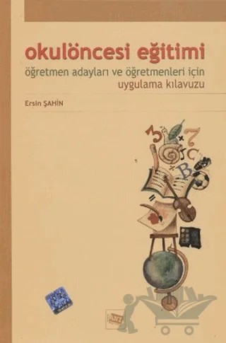 Okulöncesi Eğitimi Öğretmen Adayları ve Öğretmenleri İçin Uygulama Kılavuzu – Ersin Şahin – Anı Yayıncılık kitap kapağı