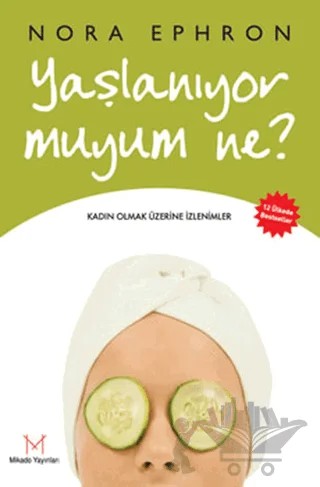 Yaşlanıyor Muyum Ne? – Nora Ephron – Mikado Yayınları kitap kapağı