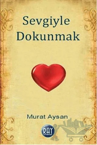 Sevgiyle Dokunmak – Murat Aysan – Ray Yayıncılık kitap kapağı