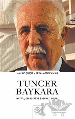 Tuncer Baykara Hayatı, Eserleri ve Bazı Hatıraları – Nahide Şimşir, Sebahattin Şimşir – Post Yayınevi kitap kapağı