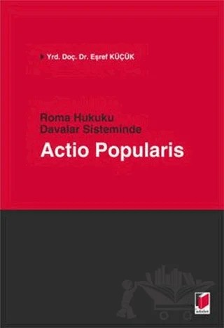 Roma Hukuku Davalar Sisteminde Actio Popularis – Eşref Küçük – Adalet Yayınevi kitap kapağı