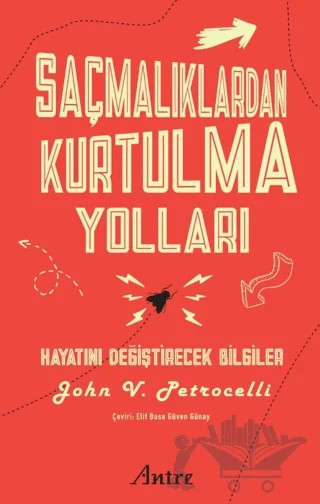 Saçmalıklardan Kurtulma Yolları/ Hayatını Değiştirecek Bilgiler – John V. Petrocelli – Antre Kitap kitap kapağı