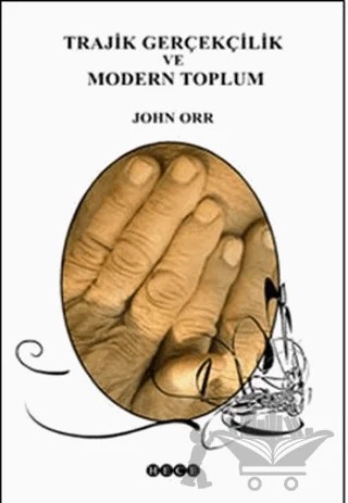 Trajik Gerçekçilik ve Modern Toplum – John Orr – Hece Yayınları kitap kapağı