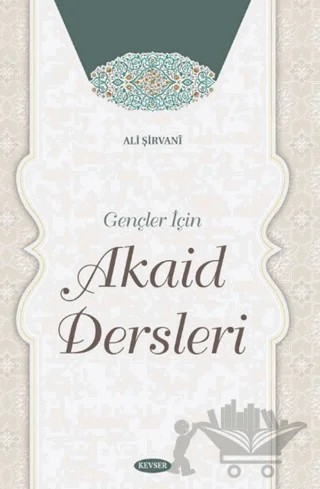 Gençler İçin Akaid Dersleri – Ali Şirvani – Kevser Yayınları kitap kapağı