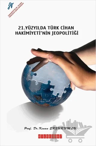 21. Yüzyıl'da Türk Cihan Hakimiyeti'nin Jeopolitiği – Kenan Erzurumlu – Bilgeoğuz Yayınları kitap kapağı