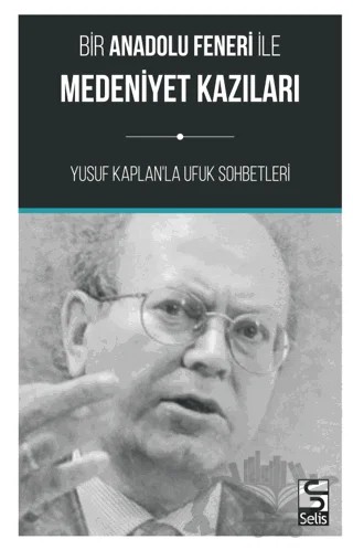 Bir Anadolu Feneri İle Medeniyet Kazıları – Yusuf Kaplan – Selis Kitaplar kitap kapağı