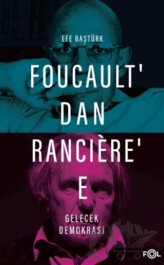 Foucault’dan Ranciere’e Gelecek Demokrasi – Efe Baştürk – Fol Kitap kitap kapağı