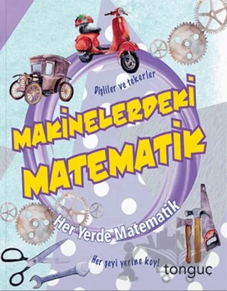 Her Yerde Matematik Serisi - Makinelerdeki Matematik – Kolektif – Tonguç Akademi kitap kapağı