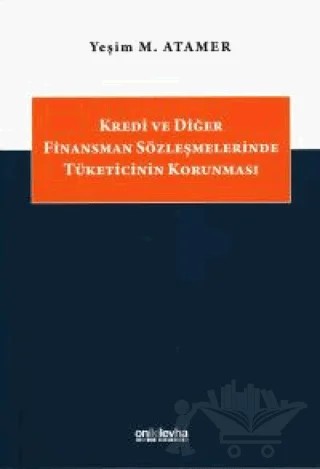 Kredi ve Diğer Finansman Sözleşmelerinde Tüketicinin Korunması – Yeşim M. Atamer – On İki Levha Yayınları kitap kapağı
