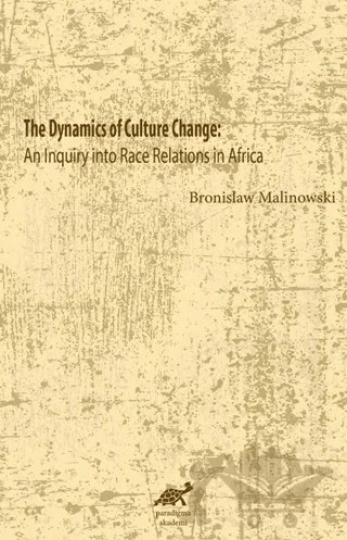 The Dynamics Of Culture Change – Bronislaw Malinowski – Paradigma Akademi Yayınları kitap kapağı