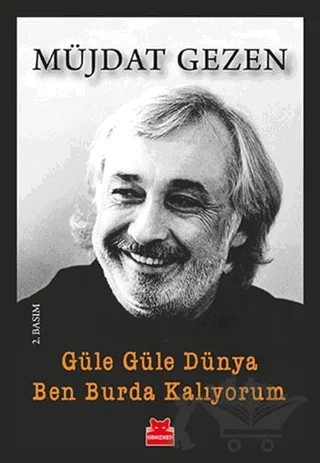 Güle Güle Dünya Ben Burda Kalıyorum – Müjdat Gezen – Kırmızı Kedi Yayınevi kitap kapağı