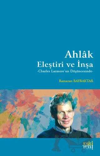 Ahlak: Eleştiri ve İnşa – Ramazan Bayraktar – Eski Yeni Yayınları kitap kapağı