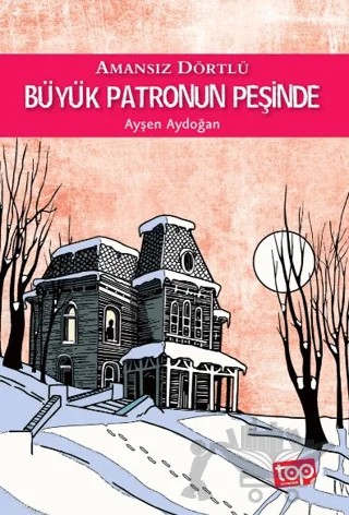 Amansız Dörtlü 4 - Büyük Patronun Peşinde – Ayşen Aydoğan – Top Yayıncılık kitap kapağı