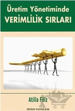 Üretim Yönetiminde Verimlilik Sırları – Atilla Filiz – Sistem Yayıncılık kitap kapağı