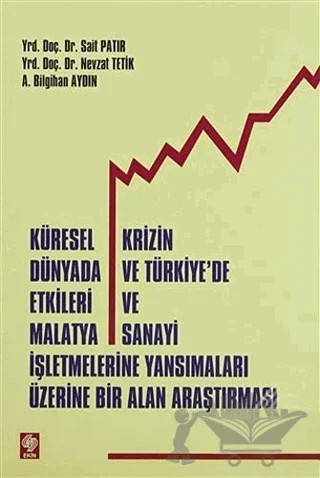 Küresel Krizin Dünyada ve Türkiye'de Etkileri ve Malatya Sanayi İşletmelerine Yansımalar Üzerine Bir Alan Araştırması – A. Bilgihan Aydın, Nevzat Tetik, Sait Patır – Ekin Basım Yayın kitap kapağı
