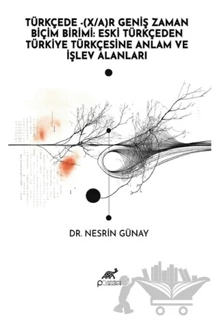 Türkçede - (X/A) Geniş Zaman Biçim Birimi: Eski Türkçeden Türkiye Türkçesine Anlam ve İşlev Alanları – Nesrin Günay – Paradigma Akademi Yayınları kitap kapağı