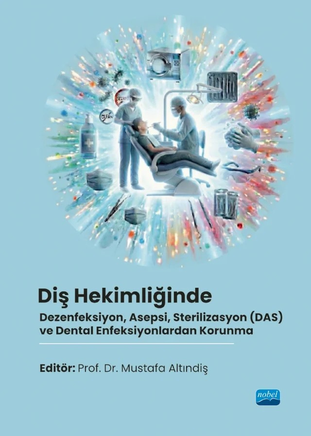 Diş Hekimliğinde Dezenfeksiyon, Asepsi, Sterilizasyon (DAS) ve Dental Enfeksiyonlardan Korunma – Arkut Berkin Yetim, Ayşegül Çopur Çiçek, Başak Ertem, Burak Mahir Maho, Büşra Gül Yılmaz, Büşra Karabulut Gençer, Cansu Büyük., Demet Gökmen Kavak, Doğukan Yılmaz, Dolu Kaya, Duygu Beder, Duygu İlhan, Ebru Sağlam, Elif Bilgir, Elif Kandemir Ülker, Elif Yıldız, Emine Nur Kahraman, Emre Bodrumlu, Esin – Nobel Akademik Yayıncılık kitap kapağı