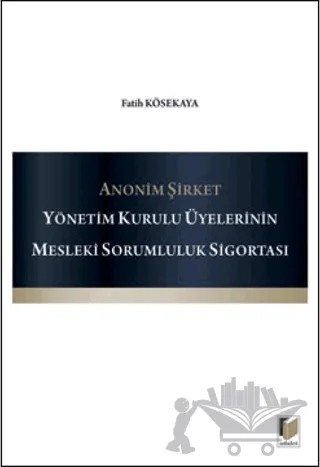 Anonim Şirket Yönetim Kurulu Üyelerinin Mesleki Sorumluluk Sigortası – Fatih Kösekaya – Adalet Yayınevi kitap kapağı