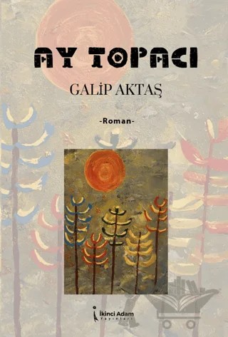 Ay Topacı – Galip Aktaş – İkinci Adam Yayınları kitap kapağı