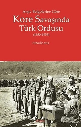 Arşiv Belgelerine Göre Kore Savaşında Türk Ordusu – Cengiz Atlı – Kitabevi Yayınları kitap kapağı