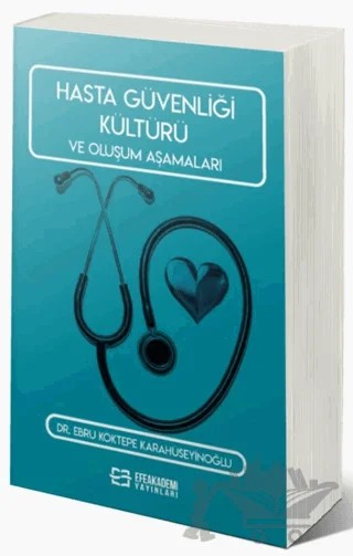 Hasta Güvenliği Kültürü ve Oluşum Aşamaları – Ebru Köktepe Karahüseyinoğlu – Efe Akademi Yayınları kitap kapağı