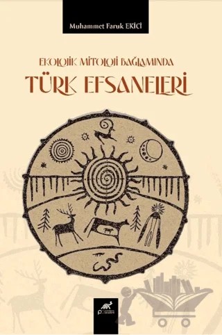 Ekolojik Mitoloji Bağlamında Türk Efsaneleri – Kolektif – Paradigma Akademi Yayınları kitap kapağı