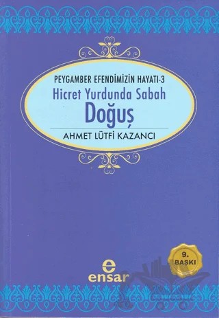 Hicret Yurdunda Sabah: Doğuş – Ahmet Lütfi Kazancı – Ensar Neşriyat kitap kapağı