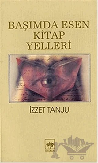 Başımda Esen Kitap Yelleri 1 Felsefe - Tarih - Edebiyat – İzzet Tanju – Ötüken Neşriyat kitap kapağı