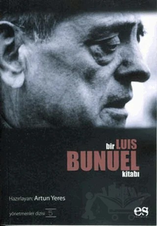 Bir Luis Bunuel Kitabı Yönetmenler Dizisi 5 – Artun Yeres – Es Yayınları kitap kapağı