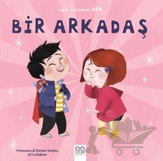 Bir Arkadaş - Süper Kahraman Ben – Francesca Sardou, Romain Sardou – 1001 Çiçek Kitaplar kitap kapağı