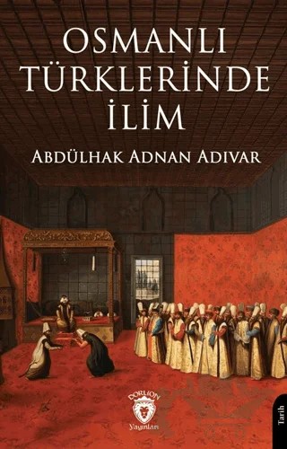 Osmanlı Türklerinde İlim – Abdülhak Adnan Adıvar – Dorlion Yayınları kitap kapağı