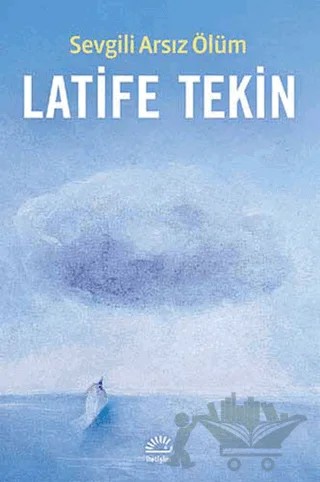 Sevgili Arsız Ölüm – Latife Tekin – İletişim Yayınevi kitap kapağı