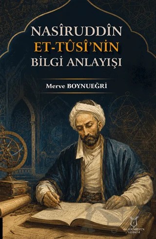 Nasîruddîn Et-Tûsî’nin Bilgi Anlayışı – Merve Boynueğri – Akademisyen Kitabevi kitap kapağı