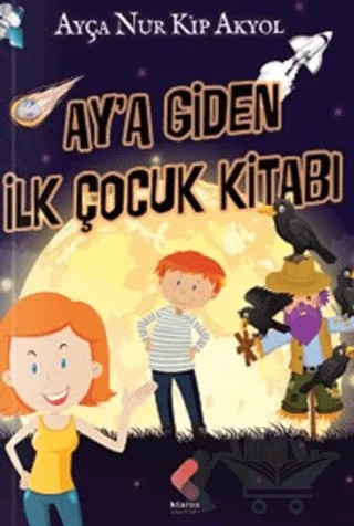 Ay'a Giden İlk Çocuk Kitabı – Ayça Nur Kip Akyol – Klaros Yayınları kitap kapağı