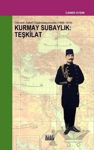 Osmanlı Askeri Organizasyonunda Kurmay Subaylık : Teşkilat (1848-1914) – Caner Aydın – Harp Sanat Yayınları kitap kapağı