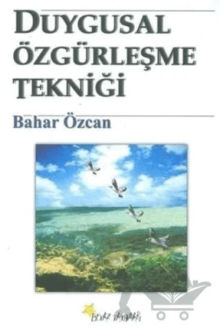 Duygusal Özgürleşme Tekniği – Bahar Özcan – Beyaz Yayınları kitap kapağı