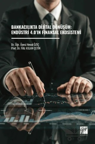 Bankacılıkta Dijital Dönüşüm: Endüstri 4.0’ın Finansal Ekosistemi – Filiz Aslan Çetin, Neval Öziç – Gazi Kitabevi kitap kapağı