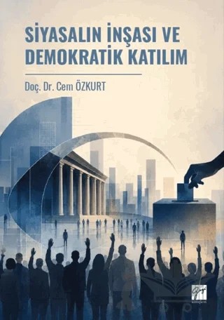 Siyasalın İnşası ve Demokratik Katılım – Cem Özkurt – Gazi Kitabevi kitap kapağı
