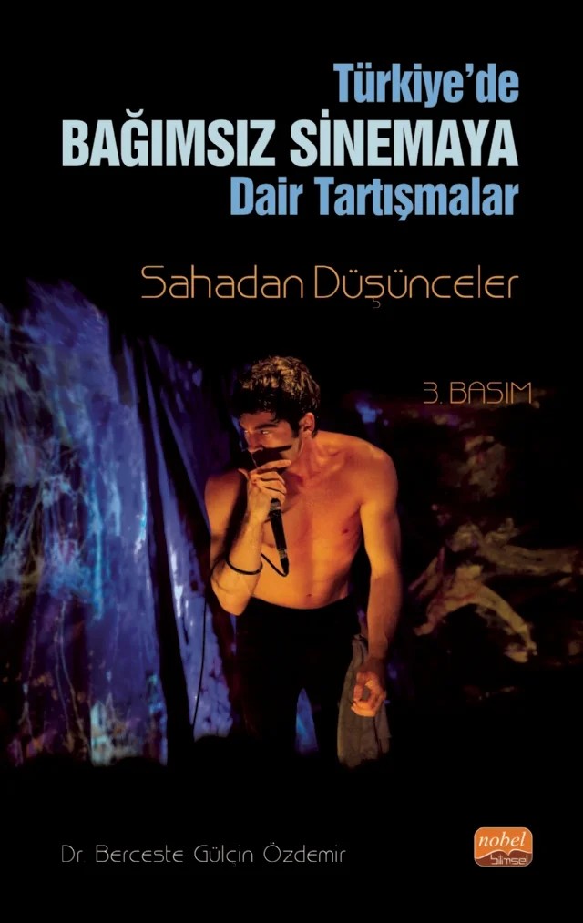 TÜRKİYE’DE BAĞIMSIZ SİNEMA’YA DAİR SORGULAMALAR: Sahadan Düşünceler – Berceste Gülçin Özdemir – Nobel Bilimsel Eserler kitap kapağı