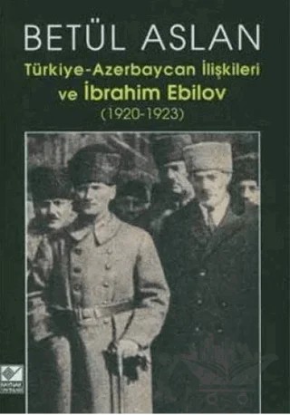 Türkiye-Azerbaycan İlişkileri ve İbrahim Ebilov – Betül Aslan – Kaynak Yayınları kitap kapağı