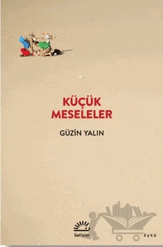 Küçük Meseleler – Güzin Yalın – İletişim Yayınevi kitap kapağı