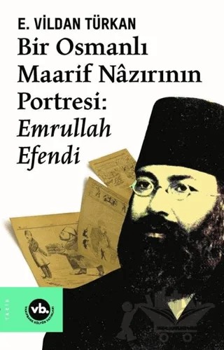 Bir Osmanlı Maarif Nazırının Portresi: Emrullah Efendi – E. Vildan Türkan – Vakıfbank Kültür Yayınları kitap kapağı
