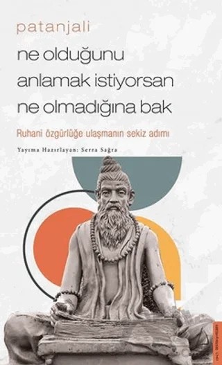 Patanjali - Ne Olduğunu Anlamak İstiyorsan Ne Olmadığına Bak – Serra Sağra – Destek Yayınları kitap kapağı