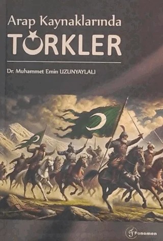 Arap Kaynaklarında Türkler – Muhammet Emin Uzunyaylalı – Fenomen Yayıncılık kitap kapağı
