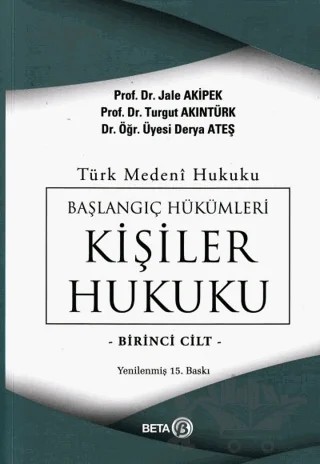 Türk Medeni Hukuku Başlangıç Hükümleri Kişiler Hukuku 1. Cilt – Derya Ateş, Jale Akipek, Turgut Akıntürk – Beta Yayınevi kitap kapağı