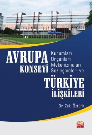Avrupa Konseyi Kurumları, Organları, Mekanizmaları, Sözleşmeleri ve Türkiye İlişkileri – Zeki Öztürk – Nobel Bilimsel Eserler kitap kapağı