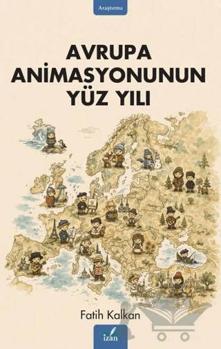 Avrupa Animasyonunun Yüz Yılı – Fatih Kalkan – İzan Yayıncılık kitap kapağı