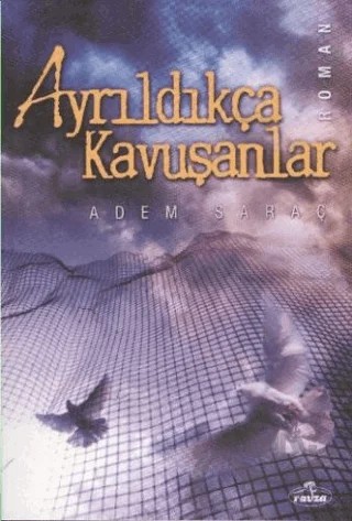Ayrıldıkça Kavuşanlar – Adem Saraç – Ravza Yayınları kitap kapağı