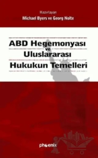 ABD Hegemonyası ve Uluslararası Hukukun Temelleri – Georg Nolte, Michael Byers – Phoenix Yayınevi kitap kapağı